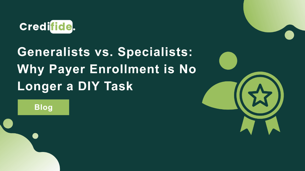 Generalists vs. Specialists: Why Payer Enrollment is No Longer a DIY Task