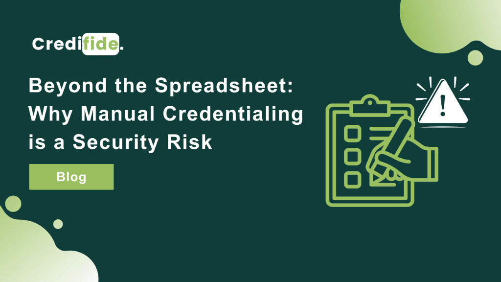 Beyond the Spreadsheet: Why Manual Credentialing is a Security Risk