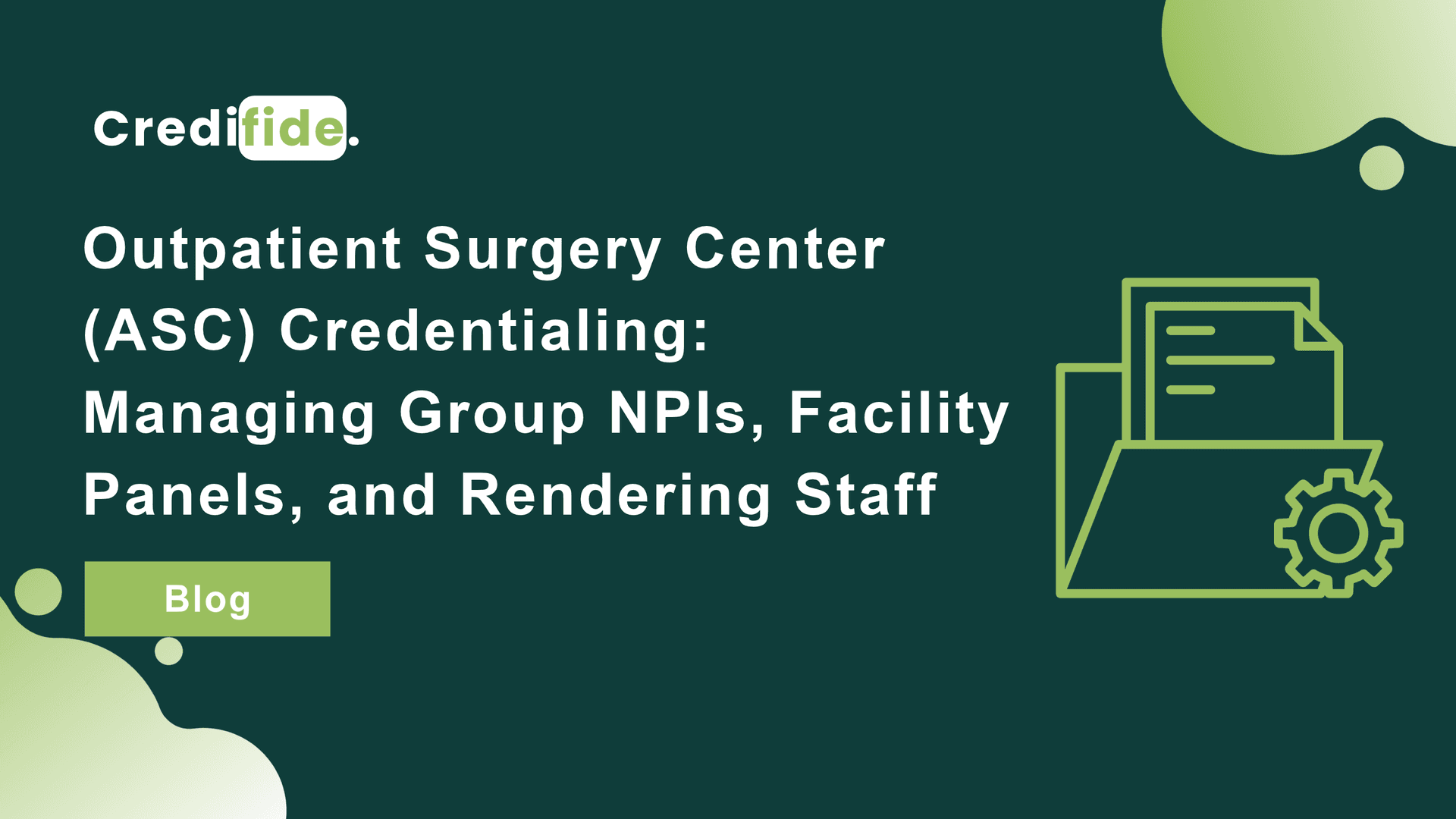 Outpatient Surgery Center (ASC) Credentialing: Managing Group NPIs, Facility Panels, and Rendering Staff