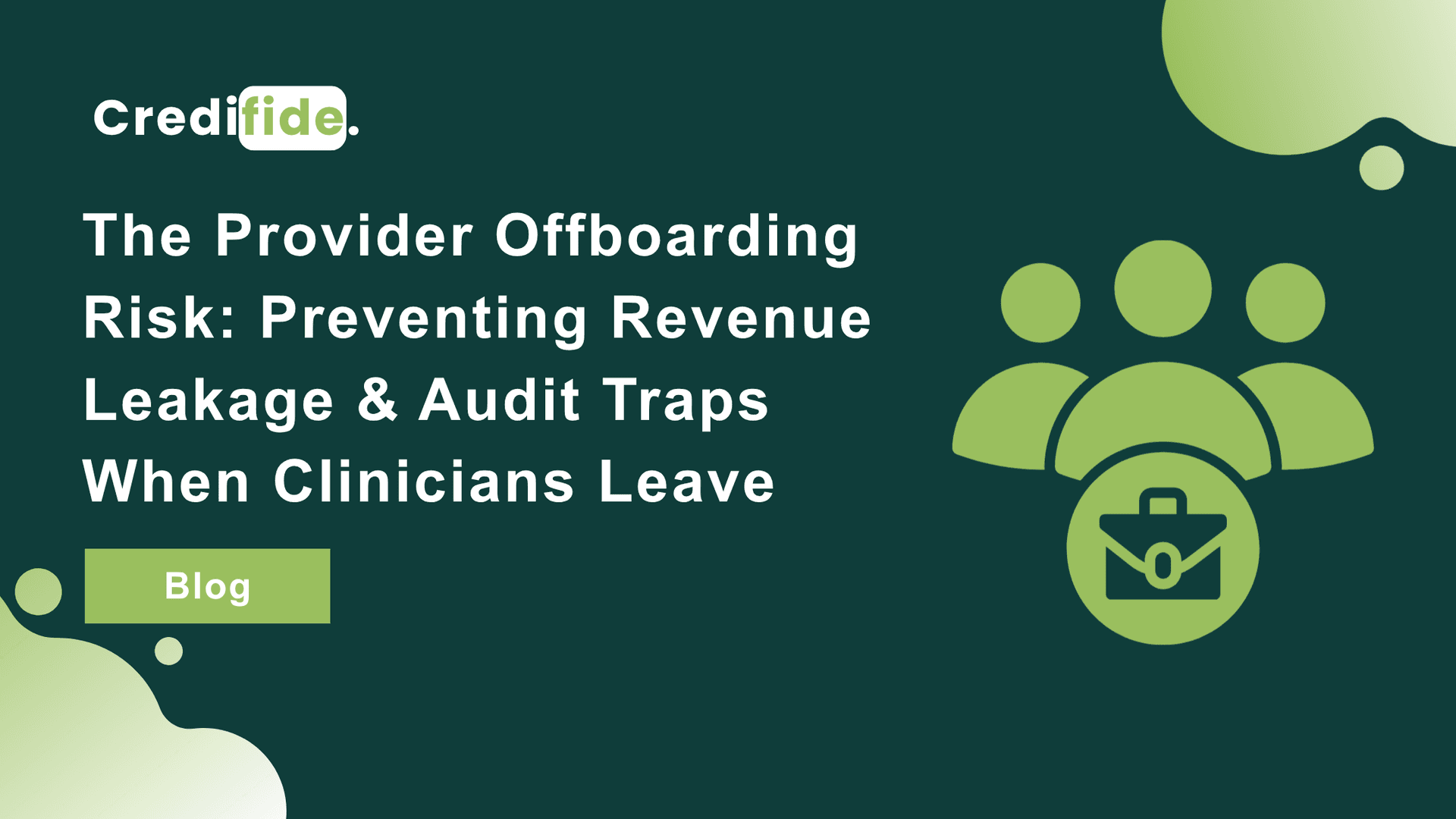 The Provider Offboarding Risk: Preventing Revenue Leakage & Audit Traps When Clinicians Leave